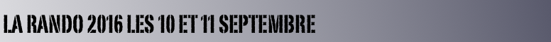 La RANDO 2016 Les 10 et 11 Septembre